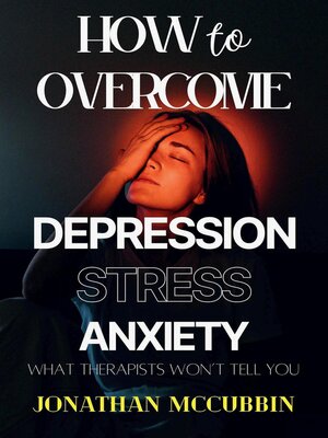 cover image of How to Overcome Depression, Stress, and Anxiety